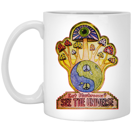 Hippie Eat Mushrooms See The Universe White Mug