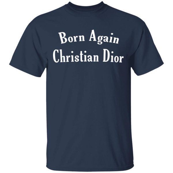 Born Again Christian Dior T-Shirts, Hoodies, Sweatshirt 3