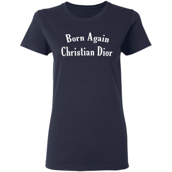 Born Again Christian Dior T-Shirts, Hoodies, Sweatshirt 7
