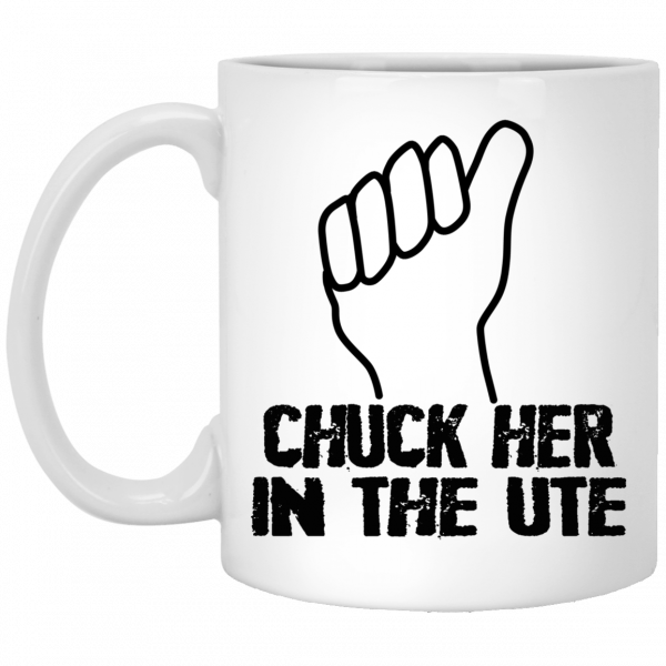 Chuck Her In The UTE Mug Coffee Mugs 3