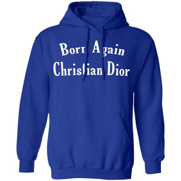 Born Again Christian Dior T-Shirts, Hoodies, Sweatshirt 13