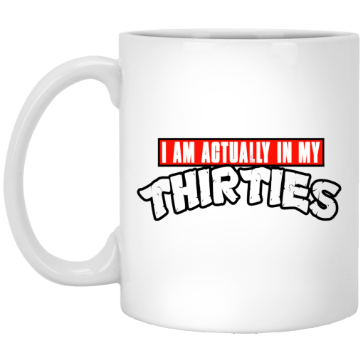 I Am Actually In My Thirties Funny TMNT Parody White Mug 1