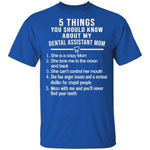 5 Things You Should Know About My Dental Assistant Mom Youth T-Shirts, Hoodies, Sweatshirt 16
