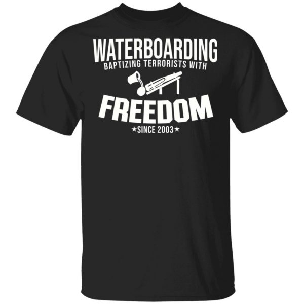 Waterboarding Baptising Terrorists With Freedom T-Shirts, Hoodies, Sweatshirt 1