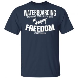 Waterboarding Baptising Terrorists With Freedom T-Shirts, Hoodies, Sweatshirt 6