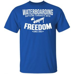 Waterboarding Baptising Terrorists With Freedom T-Shirts, Hoodies, Sweatshirt 7
