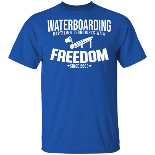 Waterboarding Baptising Terrorists With Freedom T-Shirts, Hoodies, Sweatshirt 4