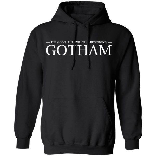 The Good. The Evil. The Beginning. Gotham T-Shirts, Hoodies, Sweatshirt 10