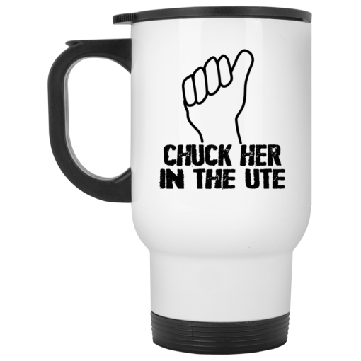 Chuck Her In The UTE Mug 2