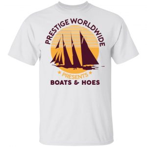 Prestige Worldwide Presents Boats & Hoes T-Shirts, Hoodies, Sweatshirt 13