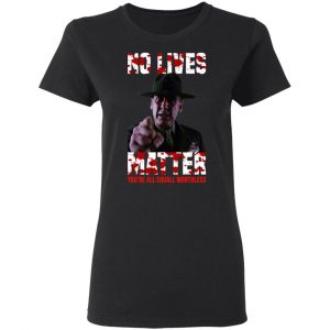 No Lives Matter You’re All Equally Worthless T-Shirts, Hoodies, Sweatshirt 17
