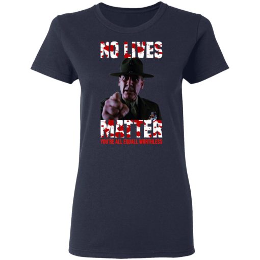 No Lives Matter You’re All Equally Worthless T-Shirts, Hoodies, Sweatshirt - Image 7