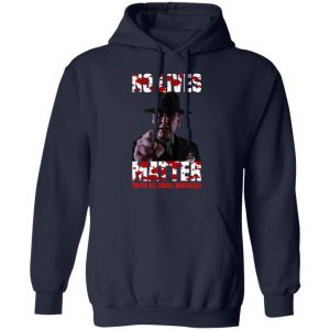 No Lives Matter You’re All Equally Worthless T-Shirts, Hoodies, Sweatshirt 23