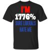 I’m 1776% Sure Liberals Hate Me T-Shirts, Hoodies, Sweatshirt