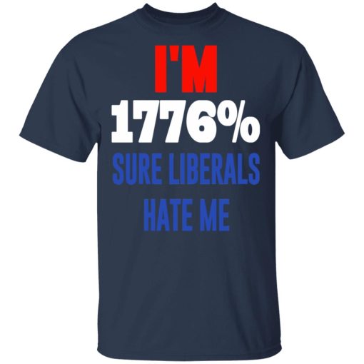 I’m 1776% Sure Liberals Hate Me T-Shirts, Hoodies, Sweatshirt - Image 3