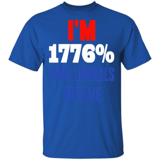 I’m 1776% Sure Liberals Hate Me T-Shirts, Hoodies, Sweatshirt - Image 4