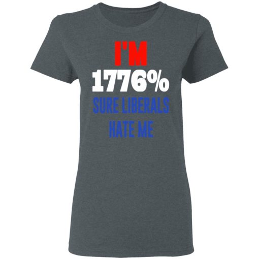 I’m 1776% Sure Liberals Hate Me T-Shirts, Hoodies, Sweatshirt - Image 6