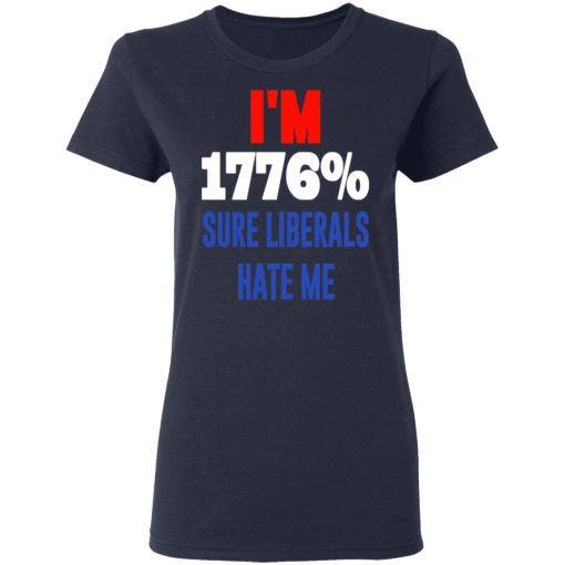 I’m 1776% Sure Liberals Hate Me T-Shirts, Hoodies, Sweatshirt - Image 7