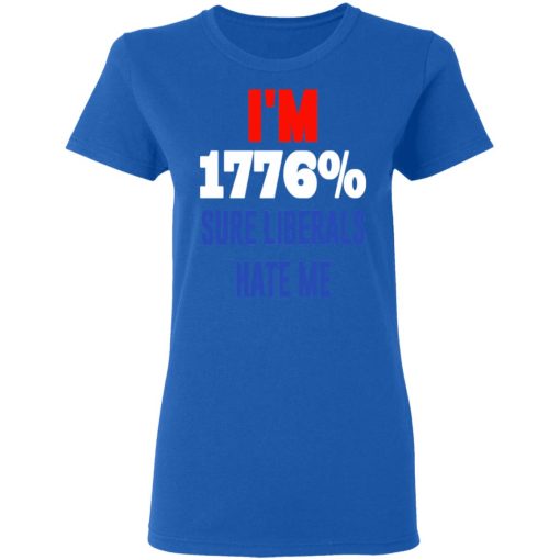 I’m 1776% Sure Liberals Hate Me T-Shirts, Hoodies, Sweatshirt - Image 8