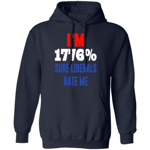 I’m 1776% Sure Liberals Hate Me T-Shirts, Hoodies, Sweatshirt - Image 11