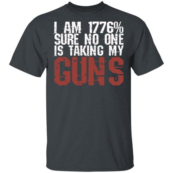 I Am 1776% Sure No One Is Taking My Guns T-Shirts, Hoodies, Sweatshirt 2