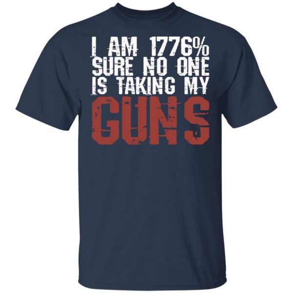 I Am 1776% Sure No One Is Taking My Guns T-Shirts, Hoodies, Sweatshirt 3