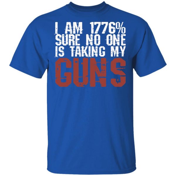 I Am 1776% Sure No One Is Taking My Guns T-Shirts, Hoodies, Sweatshirt 4