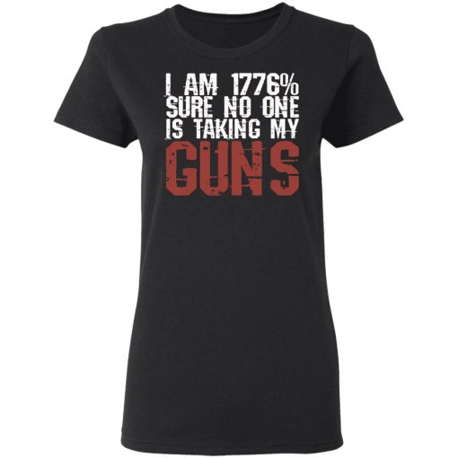 I Am 1776% Sure No One Is Taking My Guns T-Shirts, Hoodies, Sweatshirt - Image 2