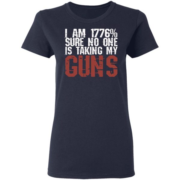 I Am 1776% Sure No One Is Taking My Guns T-Shirts, Hoodies, Sweatshirt 7