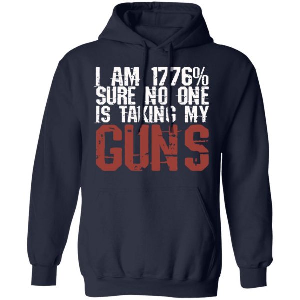 I Am 1776% Sure No One Is Taking My Guns T-Shirts, Hoodies, Sweatshirt 11