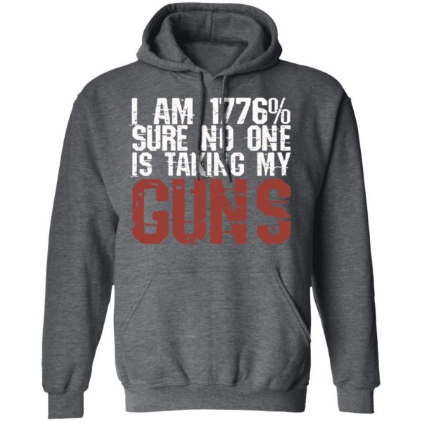 I Am 1776% Sure No One Is Taking My Guns T-Shirts, Hoodies, Sweatshirt 12