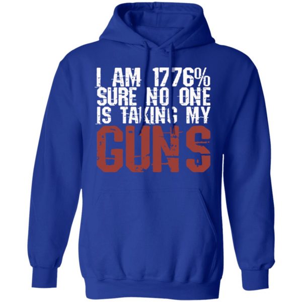 I Am 1776% Sure No One Is Taking My Guns T-Shirts, Hoodies, Sweatshirt 13