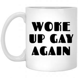 Woke Up Gay Again Funny White Mug Coffee Mugs