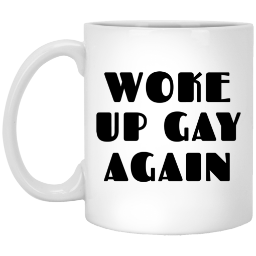 Woke Up Gay Again Funny White Mug 1