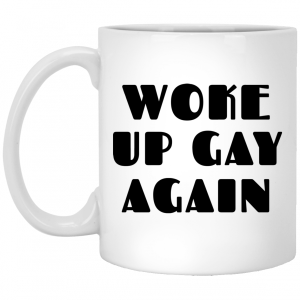Woke Up Gay Again Funny White Mug Coffee Mugs 3