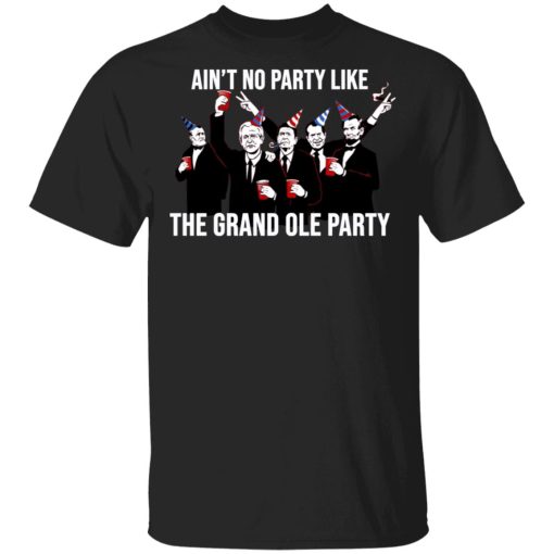 Ain’t No Party Like The Grand Ole Party T-Shirts, Hoodies, Sweatshirt