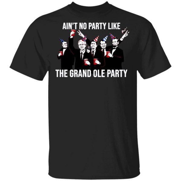 Ain’t No Party Like The Grand Ole Party T-Shirts, Hoodies, Sweatshirt 1