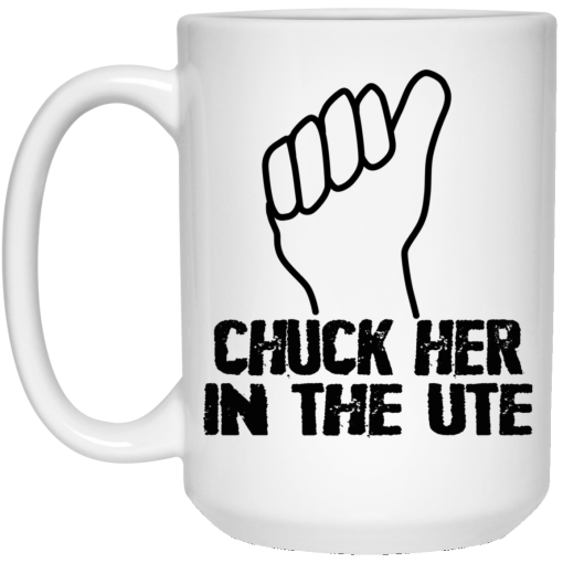 Chuck Her In The UTE Mug - Image 3