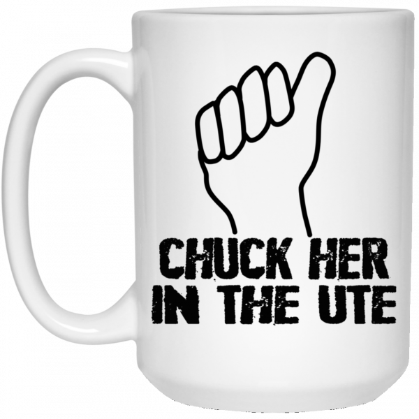 Chuck Her In The UTE Mug Coffee Mugs 5