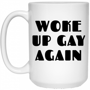 Woke Up Gay Again Funny White Mug 6
