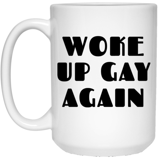 Woke Up Gay Again Funny White Mug 3