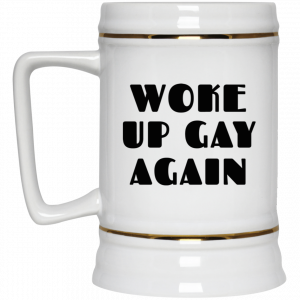 Woke Up Gay Again Funny White Mug 7