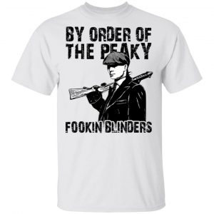 By Order Of The Peaky Fookin Blinders T-Shirts, Hoodies, Sweatshirt 13