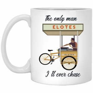 The Only Man I’ll Never Chase Elotes White Mug Coffee Mugs