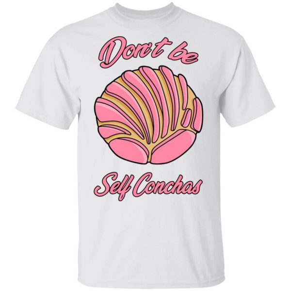Don´t Be Self Conchas T-Shirts, Hoodies, Sweatshirt 2