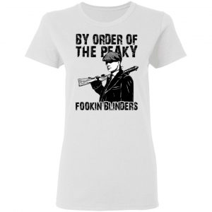 By Order Of The Peaky Fookin Blinders T-Shirts, Hoodies, Sweatshirt 16