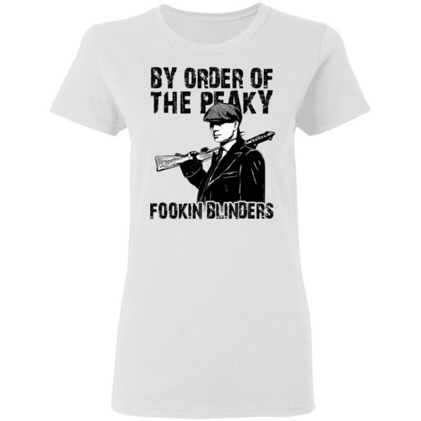 By Order Of The Peaky Fookin Blinders T-Shirts, Hoodies, Sweatshirt 5