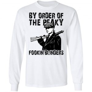 By Order Of The Peaky Fookin Blinders T-Shirts, Hoodies, Sweatshirt 19