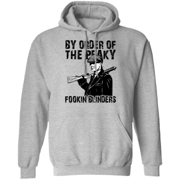 By Order Of The Peaky Fookin Blinders T-Shirts, Hoodies, Sweatshirt 10
