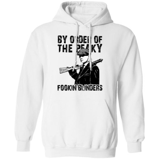 By Order Of The Peaky Fookin Blinders T-Shirts, Hoodies, Sweatshirt - Image 11